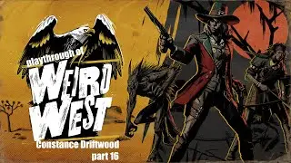 Weird West (PC)Constance Driftwood to Foxglove on hard difficulty playthrough final part 16