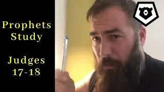 Idol Worship - Judges 17 & 18 The Prophets Bible Study