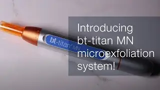 Introducing bt-titan MN microexfoliation system!