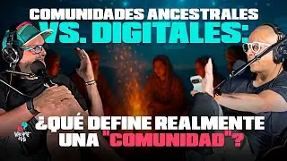 Comunidades ancestrales vs. Digitales: &iquest;Qu&eacute; define realmente una comunidad? | Vac&iacute;late Esto Podcast