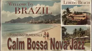 Gentle Bossa Nova for Concentration &ndash; Hi-Fi Piano Jazz Instrumentals | Leblon Beach