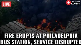 LIVE: Philadelphia Bus Station Engulfed in Flames, Travel Delays Expected | World News