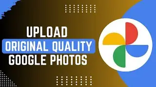 How To Upload Original Quality Photos On Google Photos !
