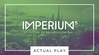IMPERIUM5 avec Frima&euml; en Mj et Lucien Maine, Max Mammouth et Laur&egrave;ne ! Actual Play