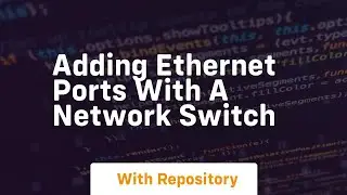 Adding ethernet ports with a network switch