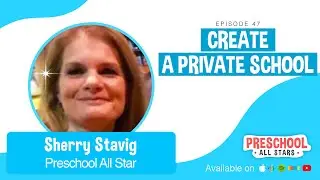 (PAS) Create a Private School When You Start a Preschool - with Sherry Stavig
