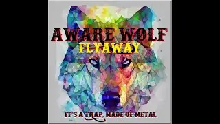 The Aware Wolf - Fly Away (Unofficial Video)