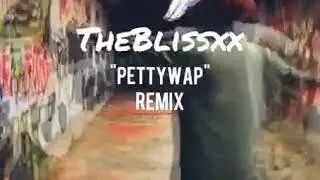 TheBlissxx - Petty Wap (Remix)