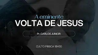 A eminente volta de Jesus | Pr. Carlos Junior | 11 de Janeiro de 2026