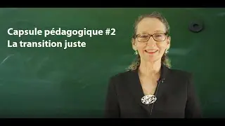 Capsule p&eacute;dagogique #2 - La transition juste