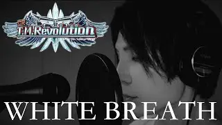T.M.Revolution /WHITE BREATH 歌ってみた