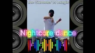 #nightcoremusic #dance90s the Summer Is magic #playahitty