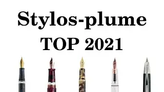 Top 10 des Stylos-Plume de 2021