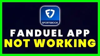 FanDuel App Not Working: How to Fix FanDuel Sportsbook & Casino App Not Working