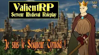 Serveur Minecraft RP Modd&eacute; M&eacute;di&eacute;val FR (ValientRP) - Je SUIS le SEIGNEUR TYRNOLD ! [#4]