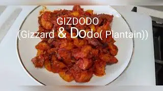 GIZDODO / DODO GIZZARD / GIZZARD AND DODO / NIGERIAN FOOD