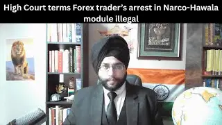 High Court terms Forex trader&rsquo;s arrest in Narco-Hawala module illegal