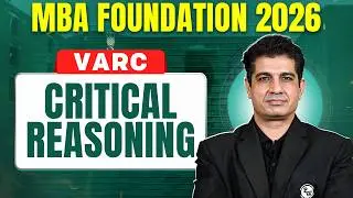 Critical Reasoning | CAT 2026 VARC | Basics to Advanced | MBA Foundation