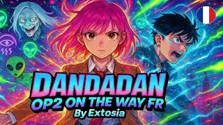 👽 DANDADAN OP2 &ndash; ON THE WAY (Version FR)