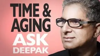 Does The Experience Of Time Influence How We Age? Ask Deepak Chopra!