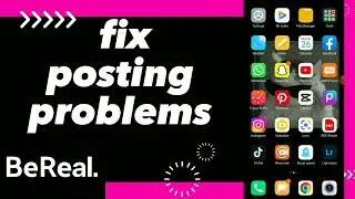 How To Fix Posting Problems On BeReal App