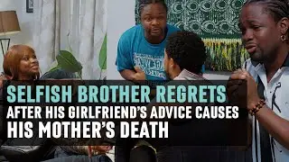 SELFISH BROTHER REGRETS After His Girlfriend&rsquo;s Advice Causes His Mother&rsquo;s Death | ZOKE SHORTS