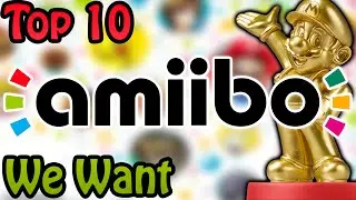 Top 10 Amiibo We Want
