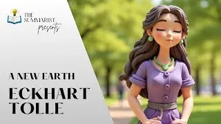 Eckhart Tolle: A New Earth &ndash; 3 Minute Book Summary | The Summarist