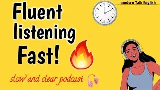 Fluent Listening Fast | Slow and clear podcast.