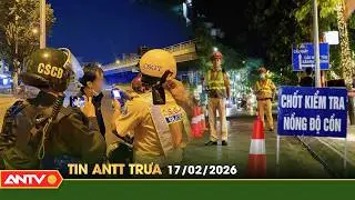 Tin tức an ninh trật tự n&oacute;ng, thời sự Việt Nam mới nhất 24h trưa ng&agrave;y 17/2 (M&ugrave;ng 1 Tết) | ANTV