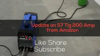 Tig welder update on S7 200Amp and stick welde from amazon