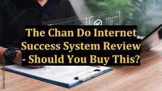 The Chan Do Internet Success System Review - Should You Buy This?