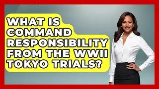 What Is Command Responsibility From The WWII Tokyo Trials? - Second World War Files