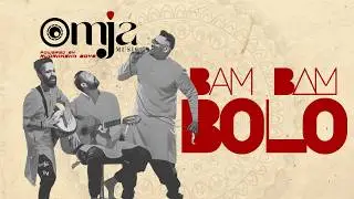 Bam Bam Bolo - OMJA
