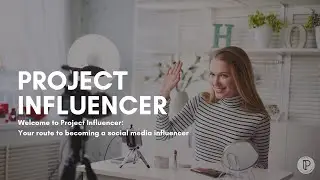 Project Influencer: Your route to becoming a social media influencer