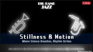 【5AM Wake Up Jazz】Stillness & Motion | Big Band Jazz 30min
