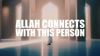 ALLAH CONNECTS WITH THIS PERSON EASILY