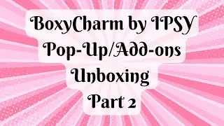 Boxycharm by IPSY Add-Ons/Pop-Up Unboxing Part 2 #ipsy #boxycharm #beautybox #eyeshadow