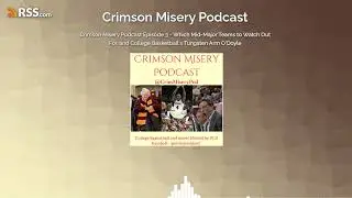 Crimson Misery Podcast Episode 3 - Which Mid-Major Teams to Watch Out For, and College...
