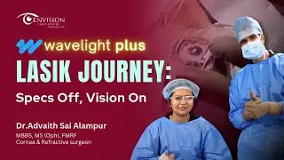 Wavelight Plus LASIK Journey: Spect Off, Vision On - Dr. Advaith | Envision LASIK Centre