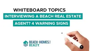 Whiteboard Topics: Interviewing a Beach Real Estate Agent? 4 Warning Signs