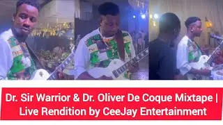 Dr. Sir Warrior & Dr. Oliver De Coque Mixtape | Live Rendition by CeeJay Entertainment