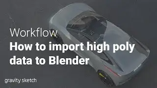 How to export high poly data from Gravity Sketch to Blender - Workflow