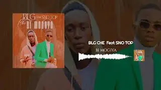 BLG CHE feat SNO TOP  BI MOGOYA ( by Dk music)