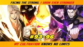 【83- 96】FACING THE STRONG, I GROW EVEN STRONGER; MY CULTIVATION KNOWS NO LIMITS  |  RECAP
