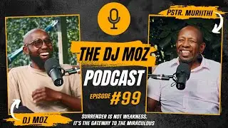 EP 99: Surrender Is Not Weakness. It's the Gateway to the Miraculous &ndash; Pastor Muriithi Wanjau
