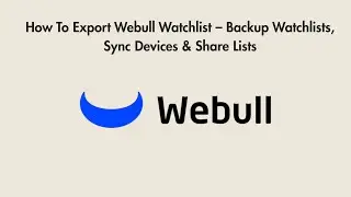 How To Export Webull Watchlist &ndash; Backup Watchlists, Sync Devices & Share Lists