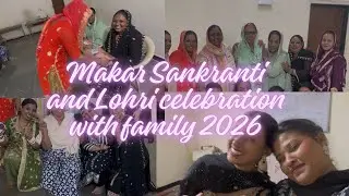 Makar Sankranti and Lohri celebration with family 2026 | My 1st vlog |