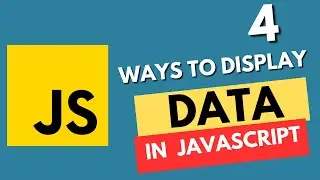 4 Ways to Display Data in Javascript