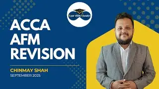 ACCA AFM Revision Sep 2025 Part 1 By Chinmay Shah